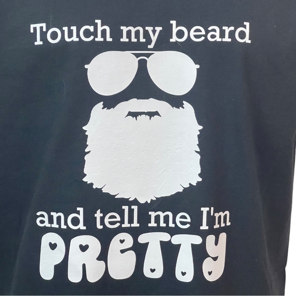 Touch My Beard and Tell Me I'm Pretty Black & White T-Shirt